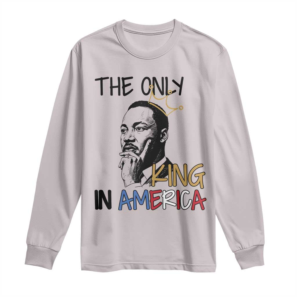 Martin Luther King Jr Long Sleeve Shirt The Only King An America TS14 Ice Gray Print Your Wear