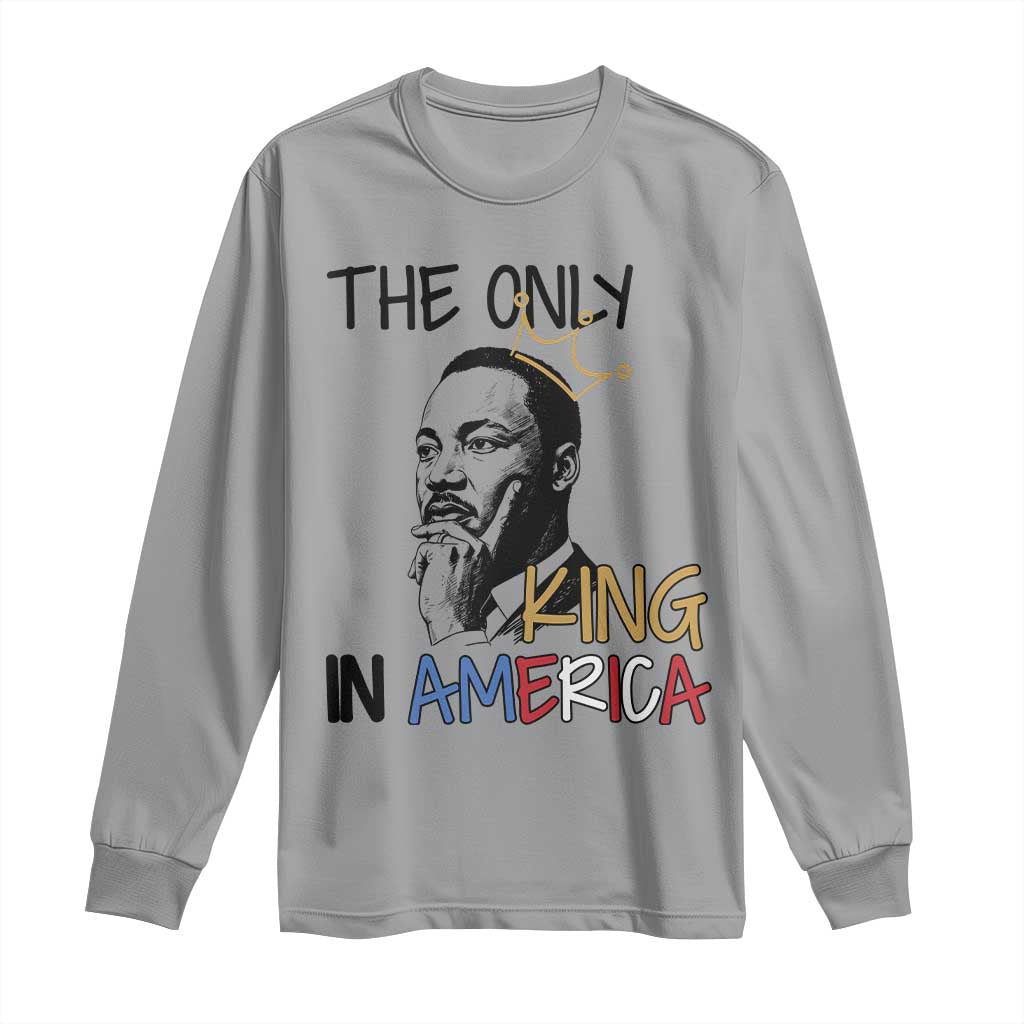 Martin Luther King Jr Long Sleeve Shirt The Only King An America TS14 Sport Gray Print Your Wear