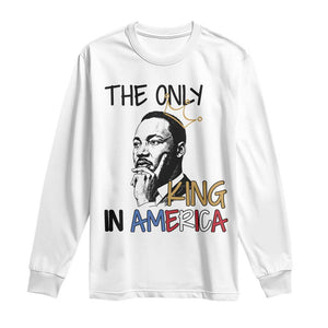 Martin Luther King Jr Long Sleeve Shirt The Only King An America TS14 White Print Your Wear