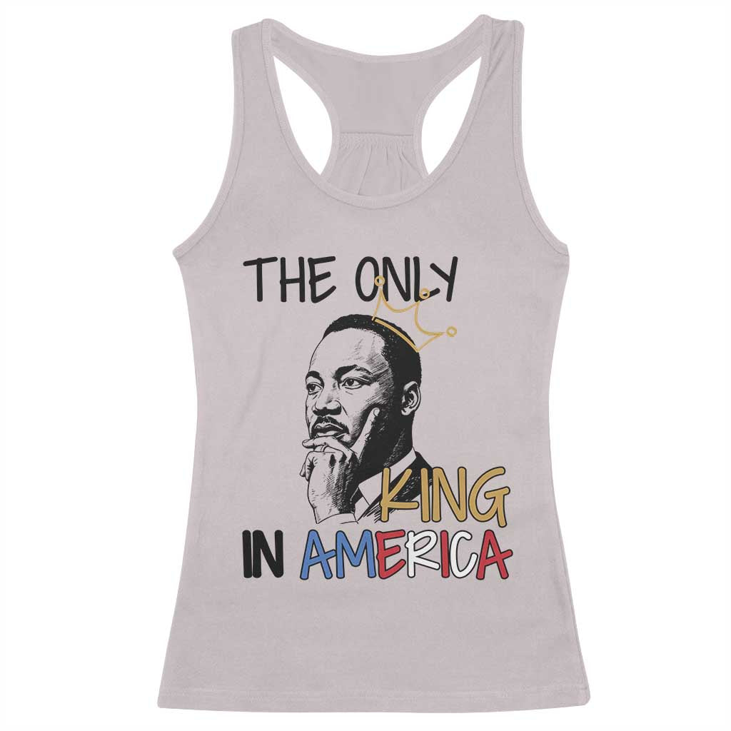 Martin Luther King Jr Racerback Tank Top The Only King An America TS14 Ice Gray Print Your Wear