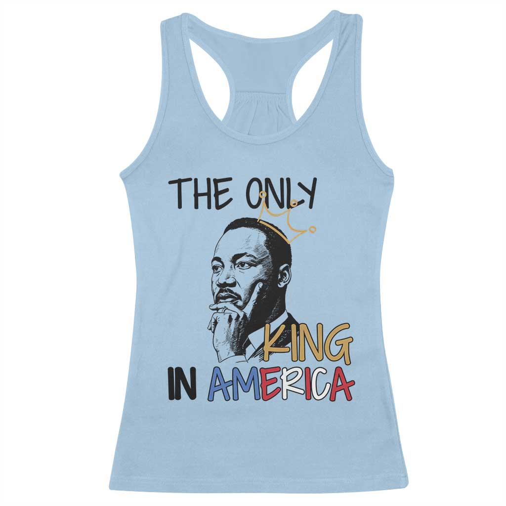 Martin Luther King Jr Racerback Tank Top The Only King An America TS14 Light Blue Print Your Wear