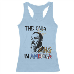Martin Luther King Jr Racerback Tank Top The Only King An America TS14 Light Blue Print Your Wear