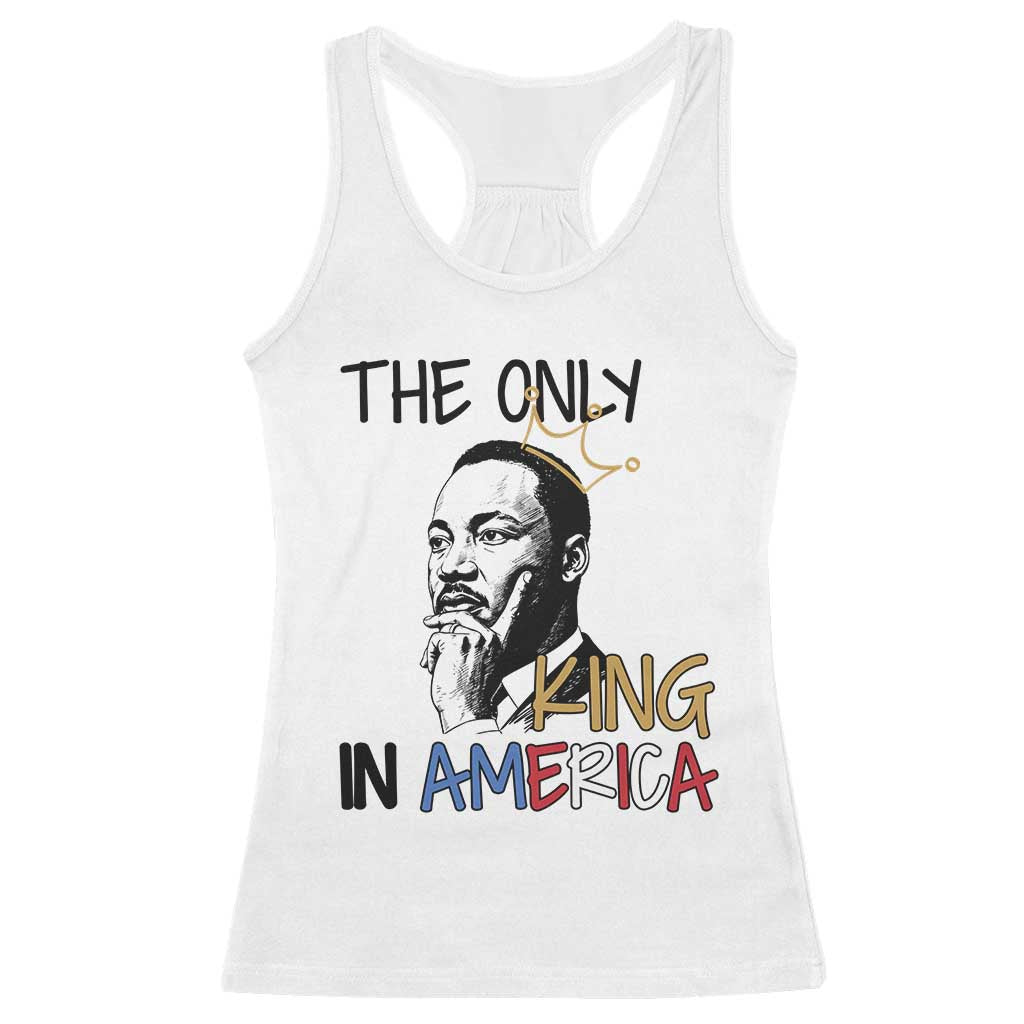 Martin Luther King Jr Racerback Tank Top The Only King An America TS14 White Print Your Wear