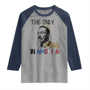 Martin Luther King Jr Raglan Shirt The Only King An America TS14 Sport Gray Navy Print Your Wear