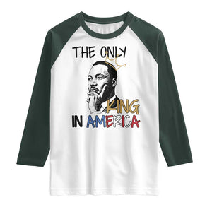 Martin Luther King Jr Raglan Shirt The Only King An America TS14 White Dark Forest Green Print Your Wear