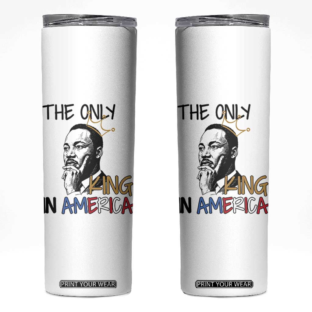 Martin Luther King Jr Skinny Tumbler The Only King An America TS14 White Print Your Wear