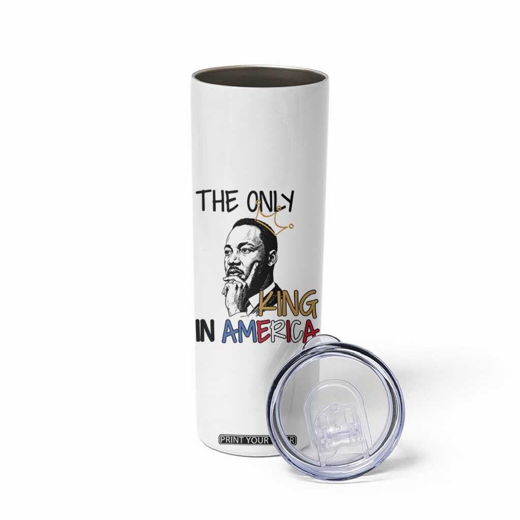 Martin Luther King Jr Skinny Tumbler The Only King An America TS14 Print Your Wear