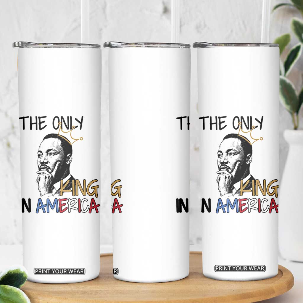 Martin Luther King Jr Skinny Tumbler The Only King An America TS14 Print Your Wear