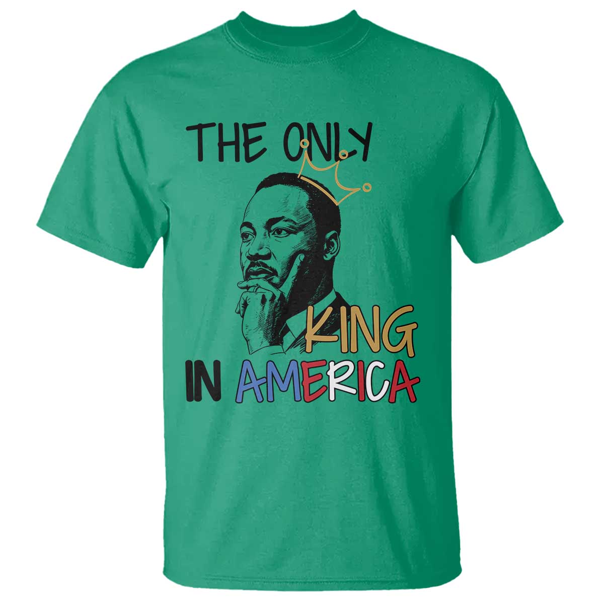 Martin Luther King Jr T Shirt The Only King An America TS14 Irish Green Print Your Wear