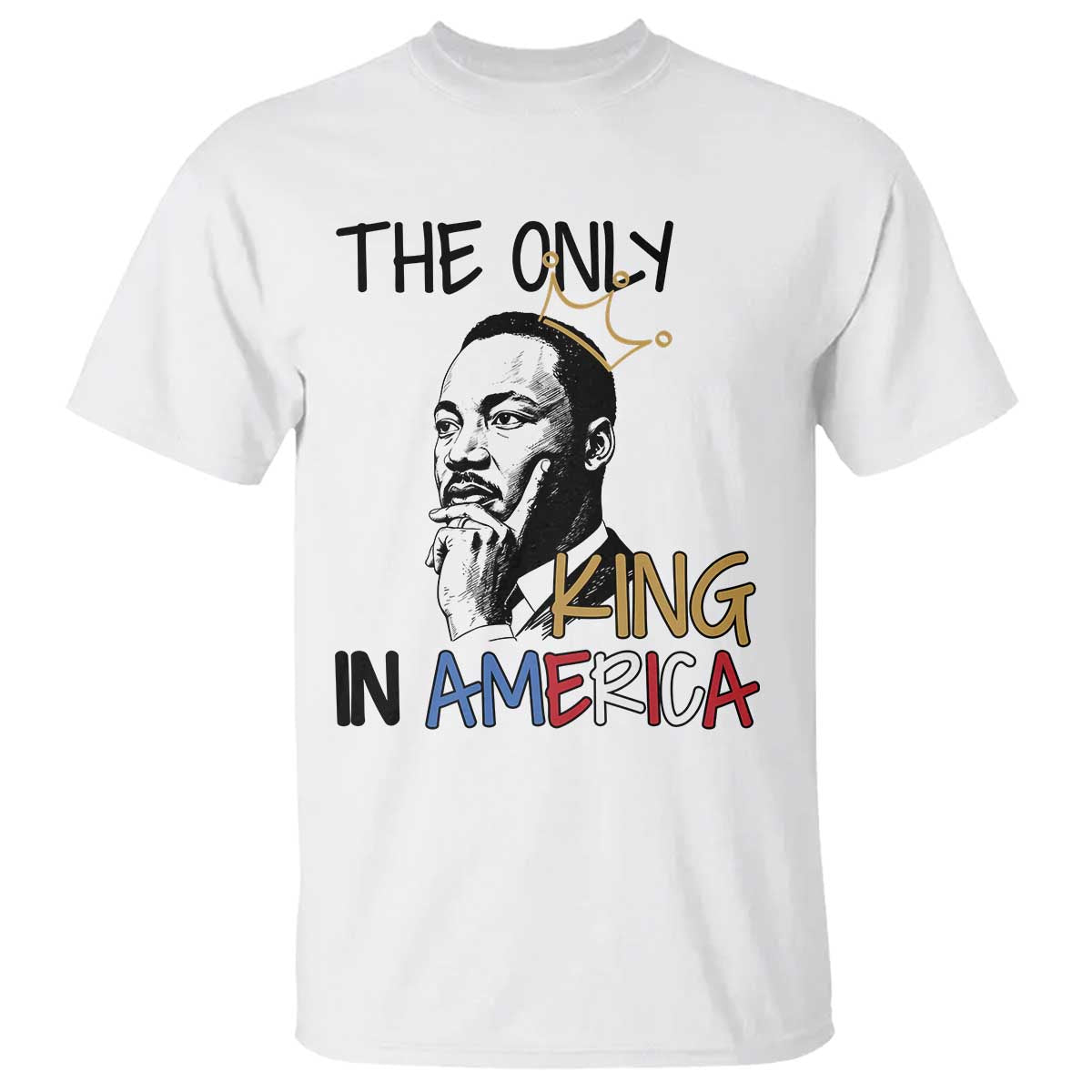 Martin Luther King Jr T Shirt The Only King An America TS14 White Print Your Wear