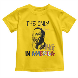 Martin Luther King Jr Toddler T Shirt The Only King An America TS14 Daisy Print Your Wear