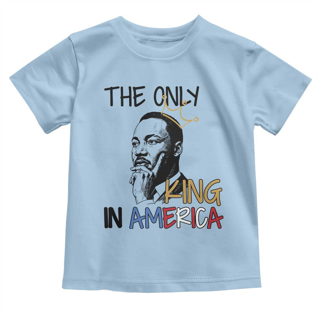 Martin Luther King Jr Toddler T Shirt The Only King An America TS14 Light Blue Print Your Wear