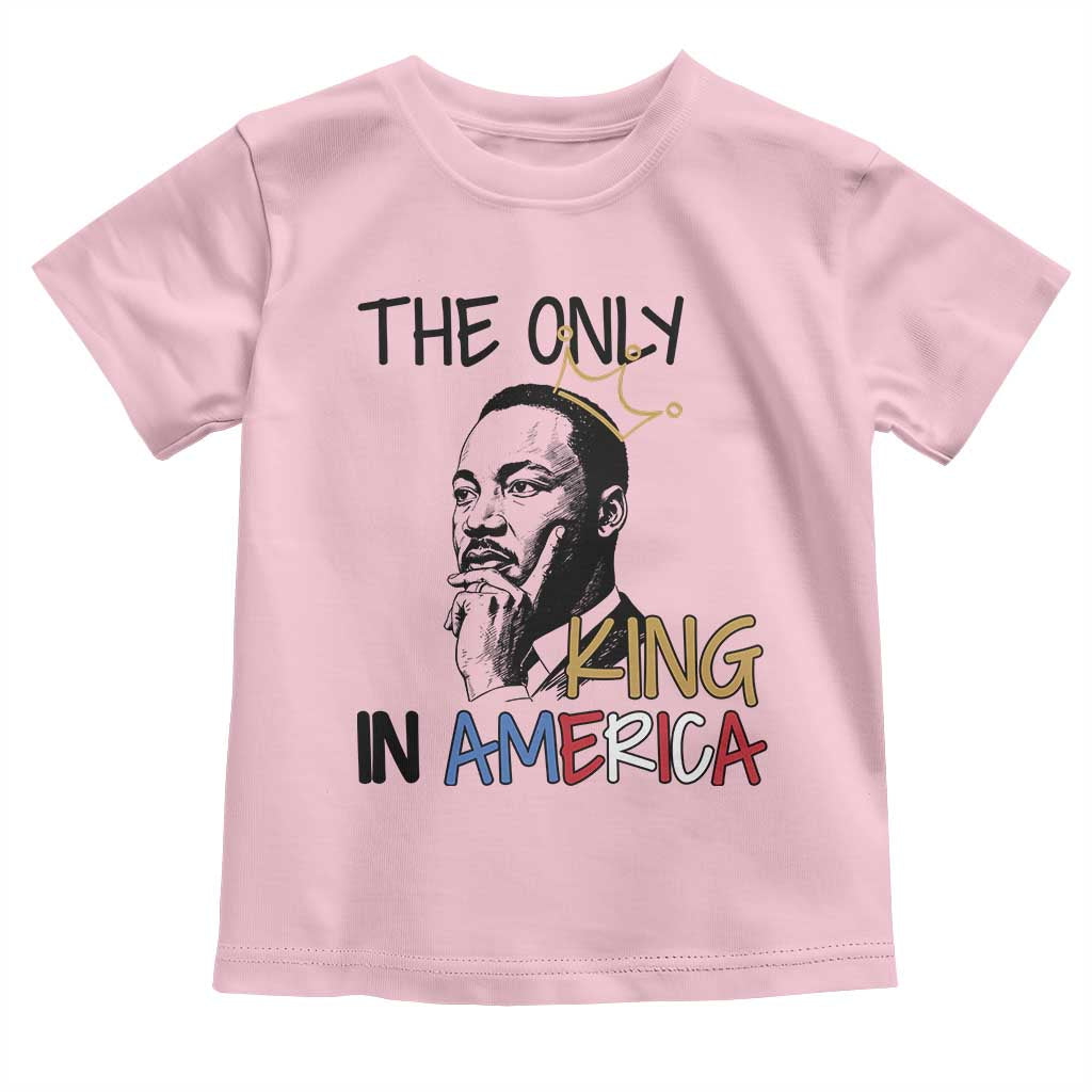 Martin Luther King Jr Toddler T Shirt The Only King An America TS14 Light Pink Print Your Wear