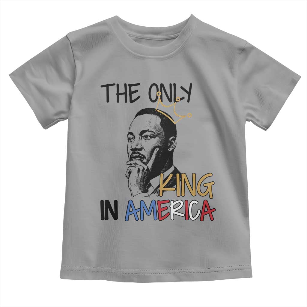Martin Luther King Jr Toddler T Shirt The Only King An America TS14 Sport Gray Print Your Wear