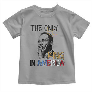 Martin Luther King Jr Toddler T Shirt The Only King An America TS14 Sport Gray Print Your Wear