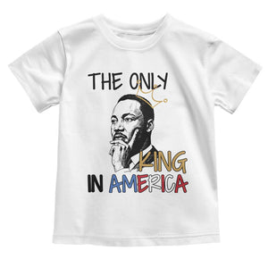 Martin Luther King Jr Toddler T Shirt The Only King An America TS14 White Print Your Wear