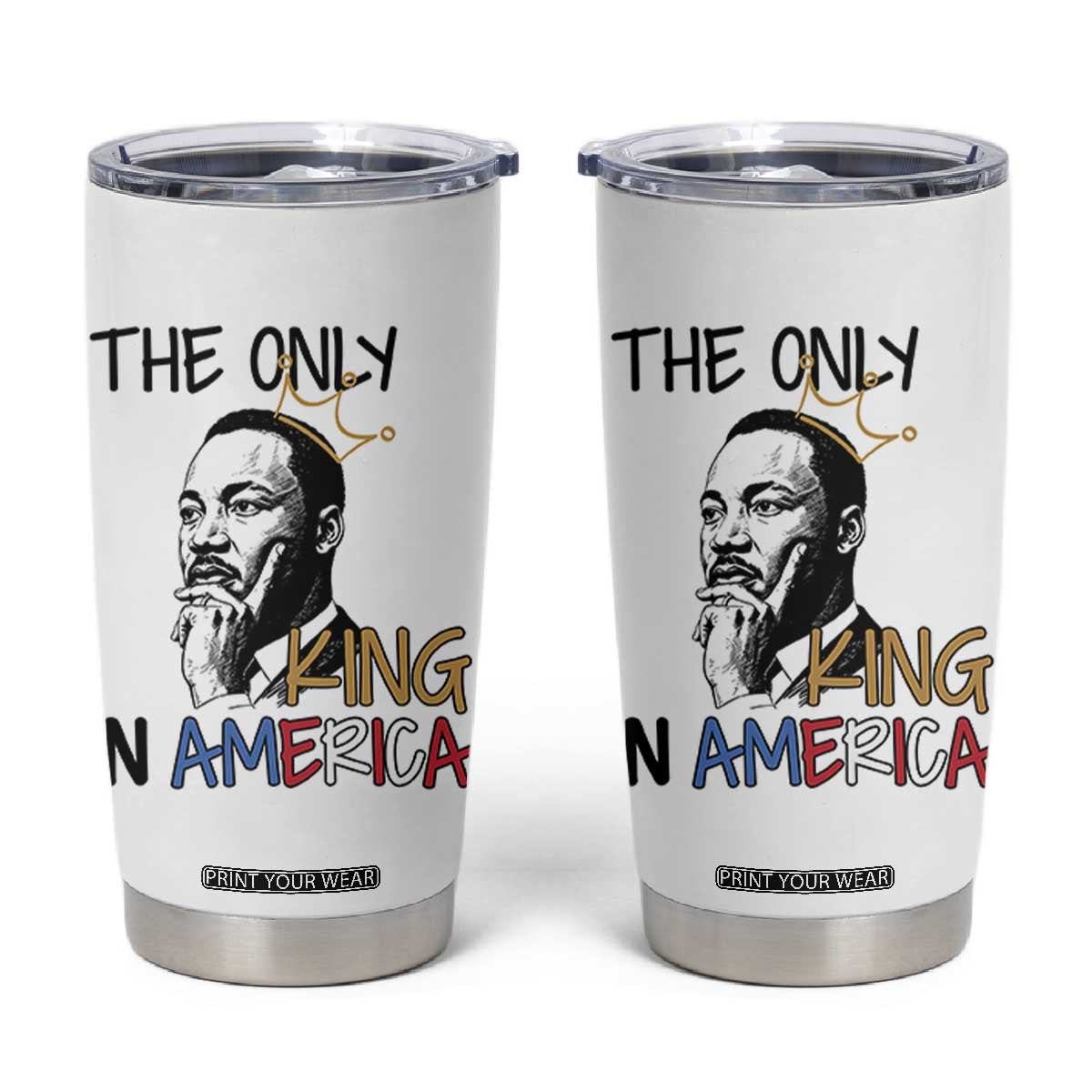 Martin Luther King Jr Tumbler Cup The Only King An America TS14 White Print Your Wear