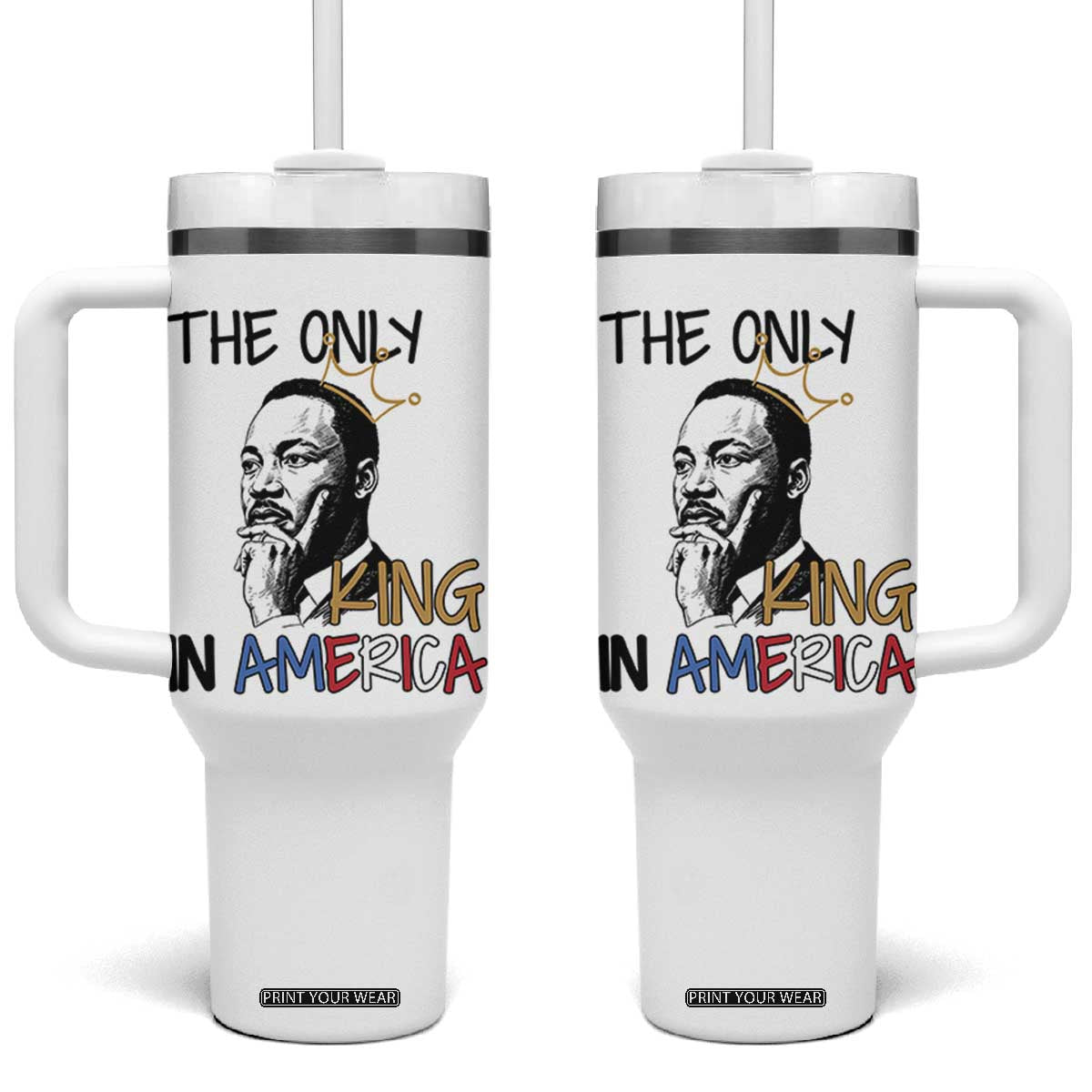 Martin Luther King Jr Tumbler With Handle The Only King An America TS14 One Size: 40 oz White Print Your Wear