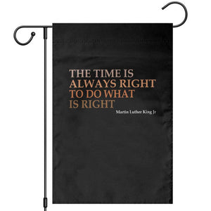 The Time is Always Right Garden Flag Martin Luther King Jr MLK Quote TS14 Black Print Your Wear
