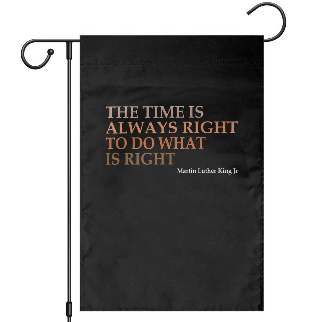 The Time is Always Right Garden Flag Martin Luther King Jr MLK Quote TS14 Black Print Your Wear