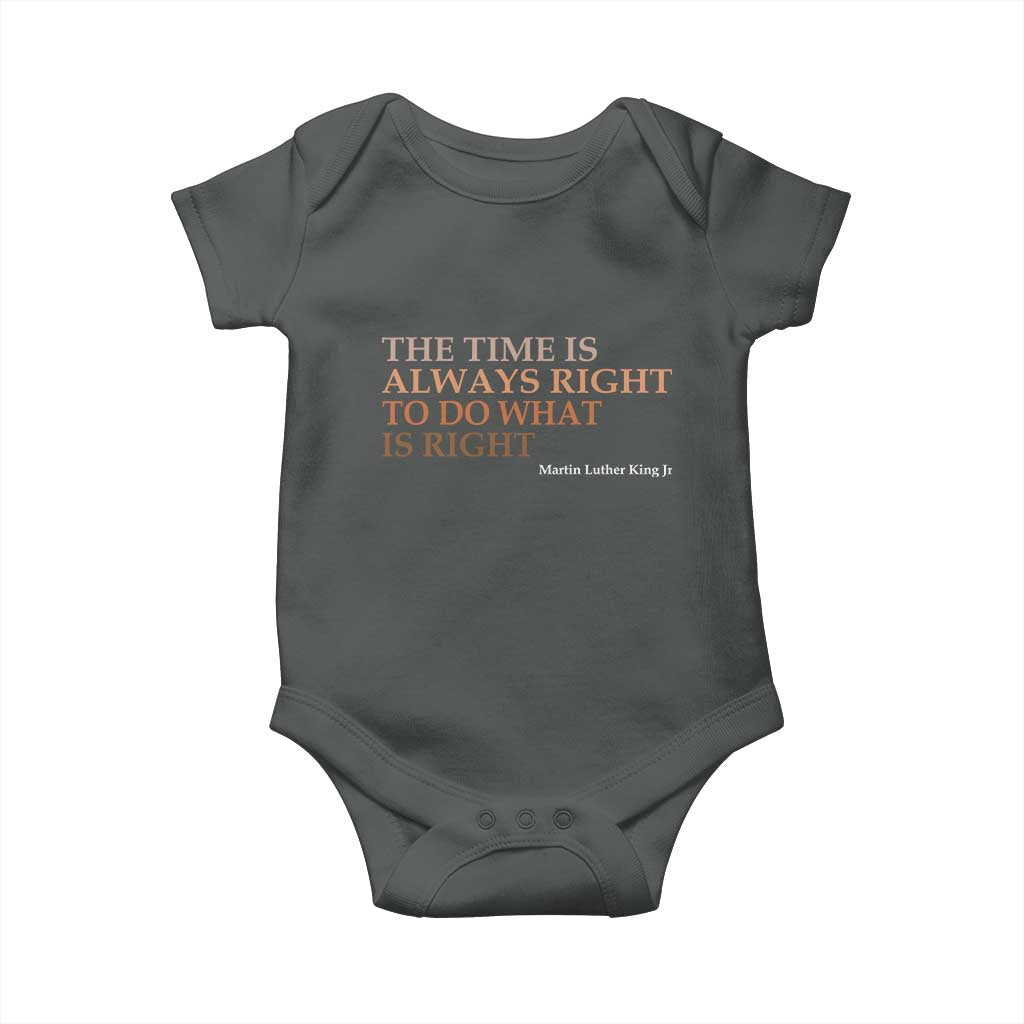The Time is Always Right Baby Onesie Martin Luther King Jr MLK Quote TS14 Dark Heather Print Your Wear