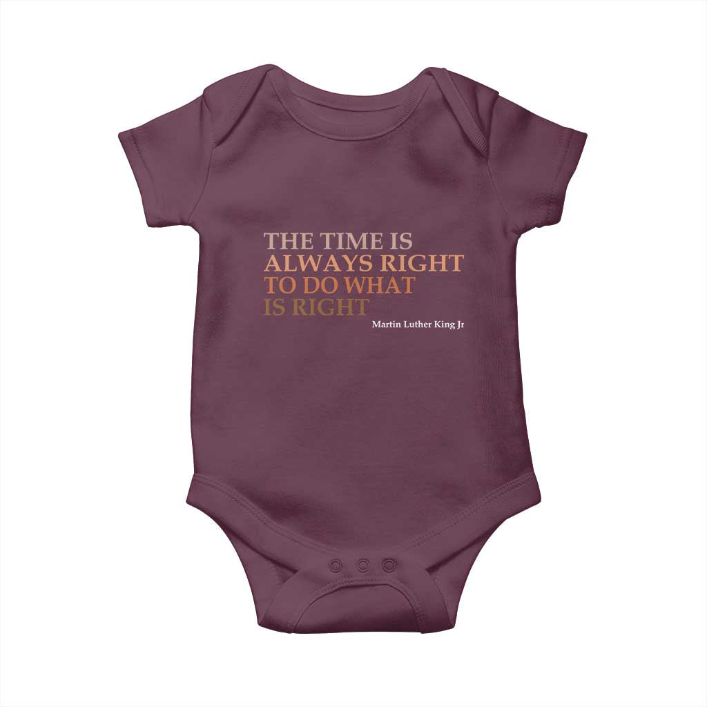 The Time is Always Right Baby Onesie Martin Luther King Jr MLK Quote TS14 Maroon Print Your Wear