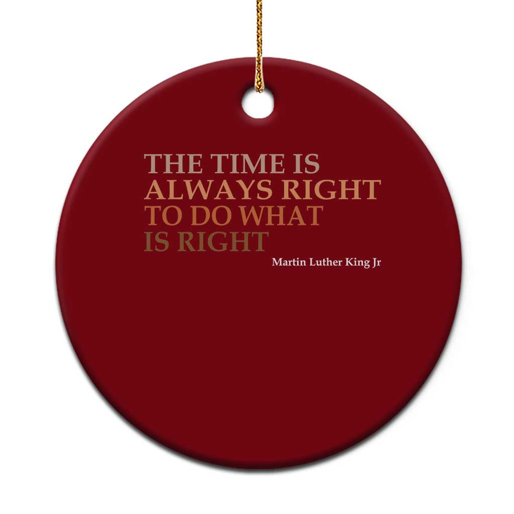 The Time is Always Right Ceramic Ornament Martin Luther King Jr MLK Quote TS14 1pc Red Print Your Wear