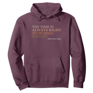 The Time is Always Right Hoodie Martin Luther King Jr MLK Quote TS14 Maroon Print Your Wear