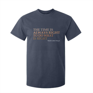The Time is Always Right T Shirt For Kid Martin Luther King Jr MLK Quote TS14 Navy Print Your Wear