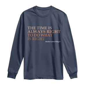 The Time is Always Right Long Sleeve Shirt Martin Luther King Jr MLK Quote TS14 Navy Print Your Wear
