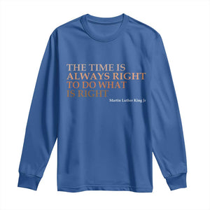 The Time is Always Right Long Sleeve Shirt Martin Luther King Jr MLK Quote TS14 Royal Blue Print Your Wear