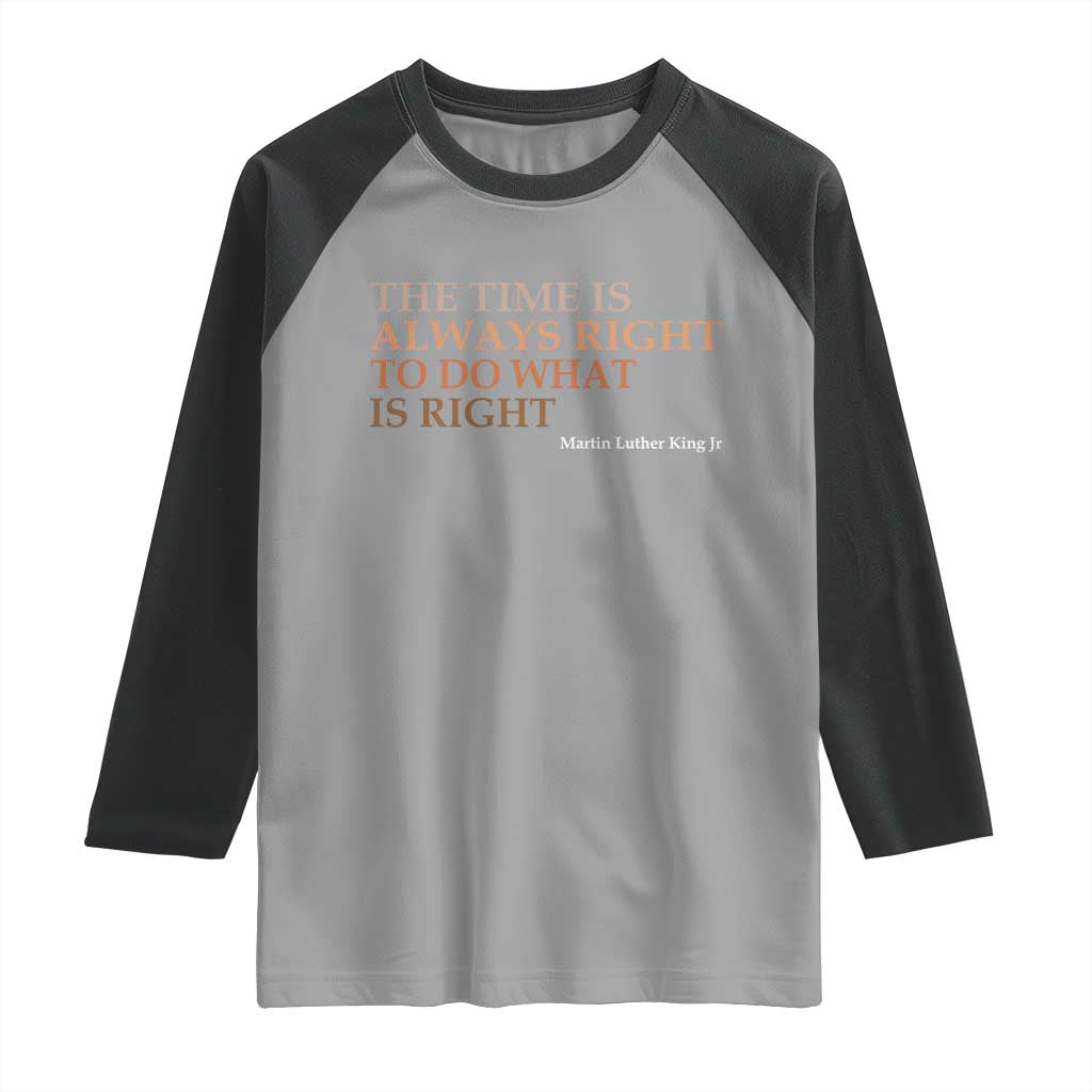 The Time is Always Right Raglan Shirt Martin Luther King Jr MLK Quote TS14 Sport Gray Black Print Your Wear