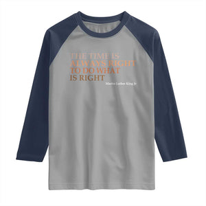 The Time is Always Right Raglan Shirt Martin Luther King Jr MLK Quote TS14 Sport Gray Navy Print Your Wear