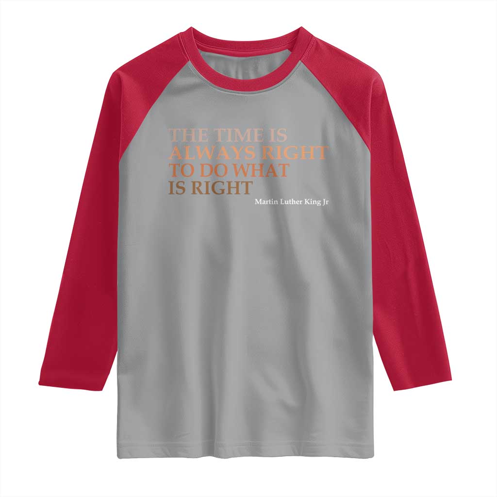 The Time is Always Right Raglan Shirt Martin Luther King Jr MLK Quote TS14 Sport Gray Red Print Your Wear