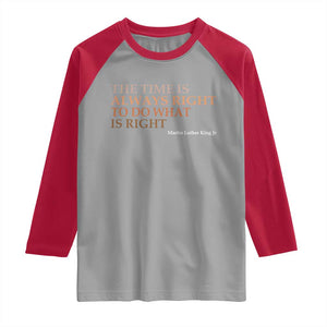 The Time is Always Right Raglan Shirt Martin Luther King Jr MLK Quote TS14 Sport Gray Red Print Your Wear