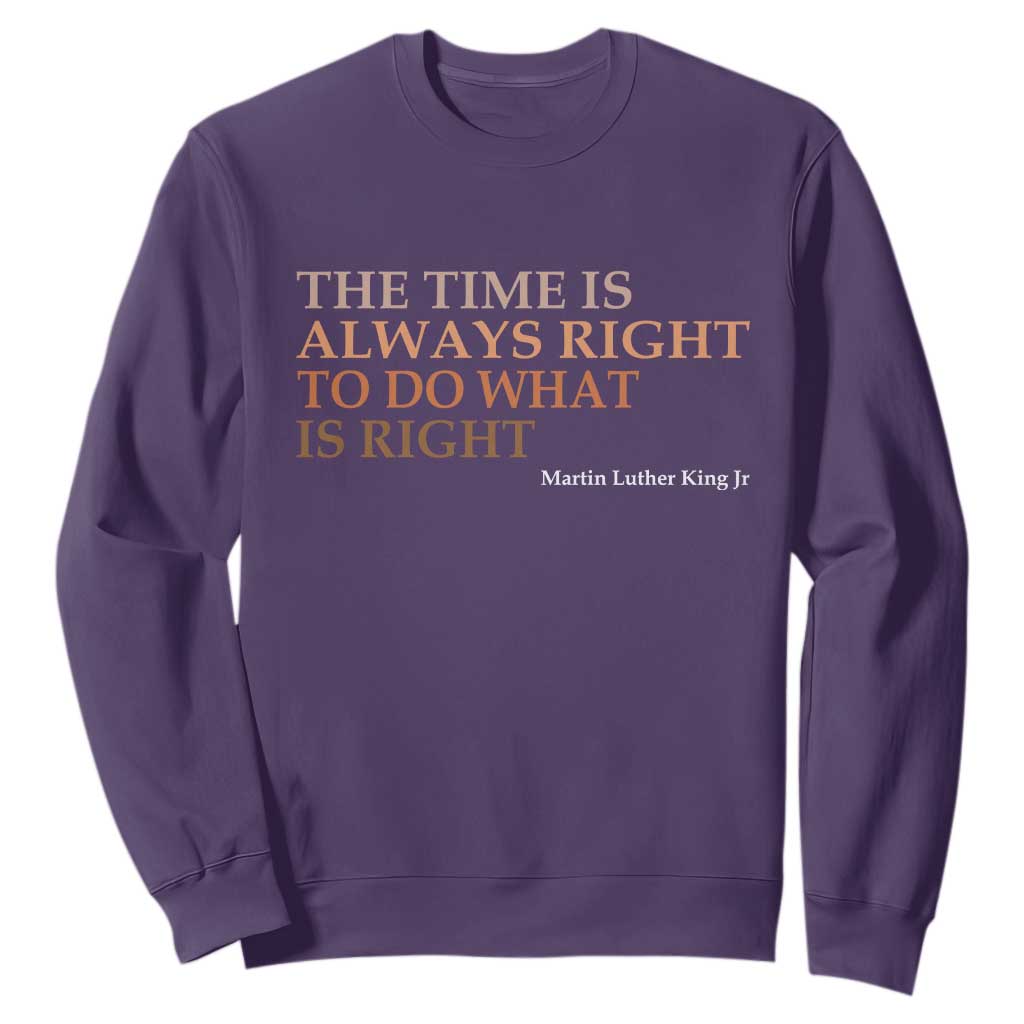 The Time is Always Right Sweatshirt Martin Luther King Jr MLK Quote TS14 Purple Print Your Wear
