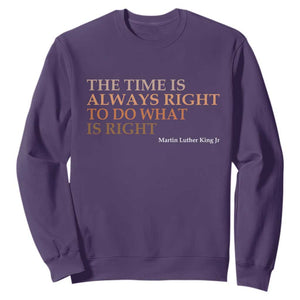 The Time is Always Right Sweatshirt Martin Luther King Jr MLK Quote TS14 Purple Print Your Wear