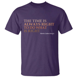 The Time is Always Right T Shirt Martin Luther King Jr MLK Quote TS14 Purple Print Your Wear