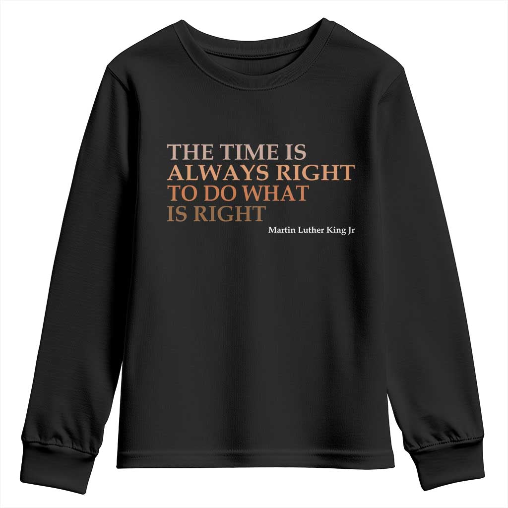 The Time is Always Right Youth Sweatshirt Martin Luther King Jr MLK Quote TS14 Black Print Your Wear