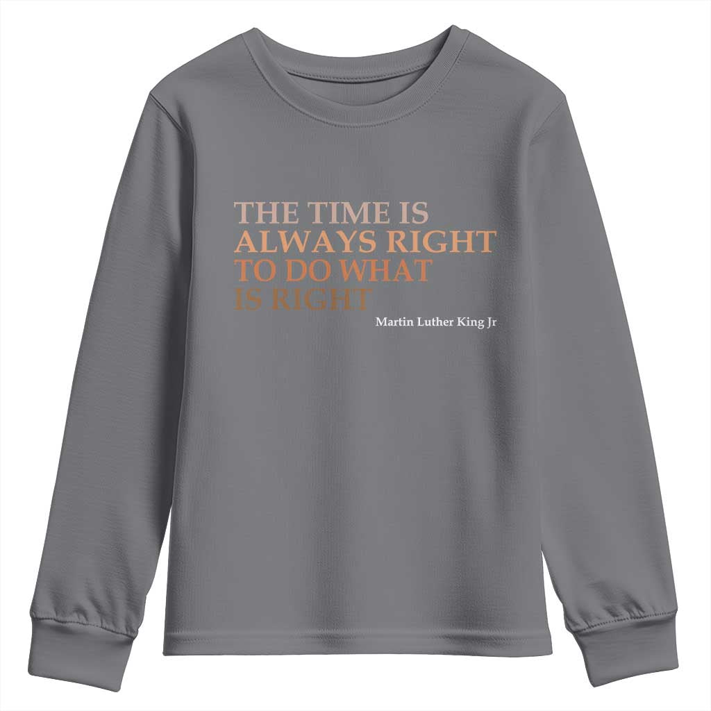The Time is Always Right Youth Sweatshirt Martin Luther King Jr MLK Quote TS14 Charcoal Print Your Wear