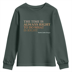 The Time is Always Right Youth Sweatshirt Martin Luther King Jr MLK Quote TS14 Dark Forest Green Print Your Wear