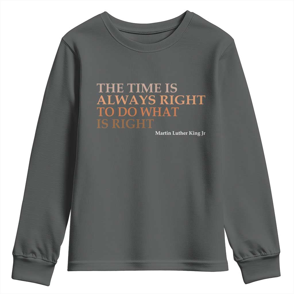 The Time is Always Right Youth Sweatshirt Martin Luther King Jr MLK Quote TS14 Dark Heather Print Your Wear