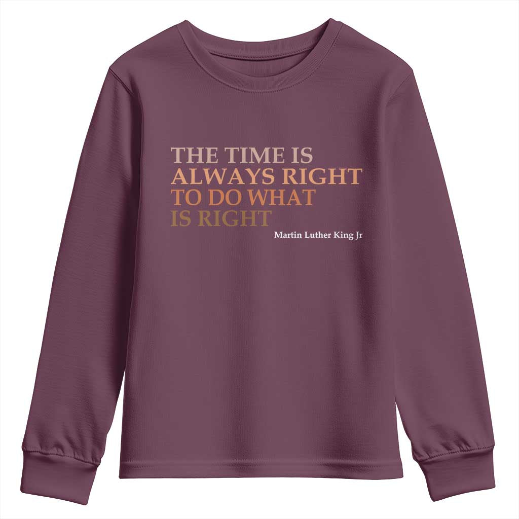 The Time is Always Right Youth Sweatshirt Martin Luther King Jr MLK Quote TS14 Maroon Print Your Wear