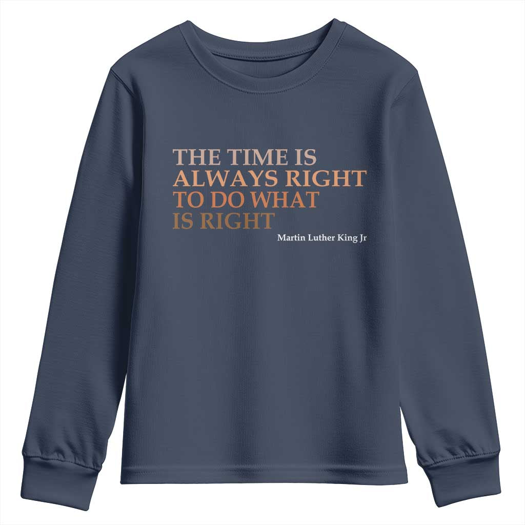 The Time is Always Right Youth Sweatshirt Martin Luther King Jr MLK Quote TS14 Navy Print Your Wear