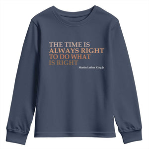 The Time is Always Right Youth Sweatshirt Martin Luther King Jr MLK Quote TS14 Navy Print Your Wear