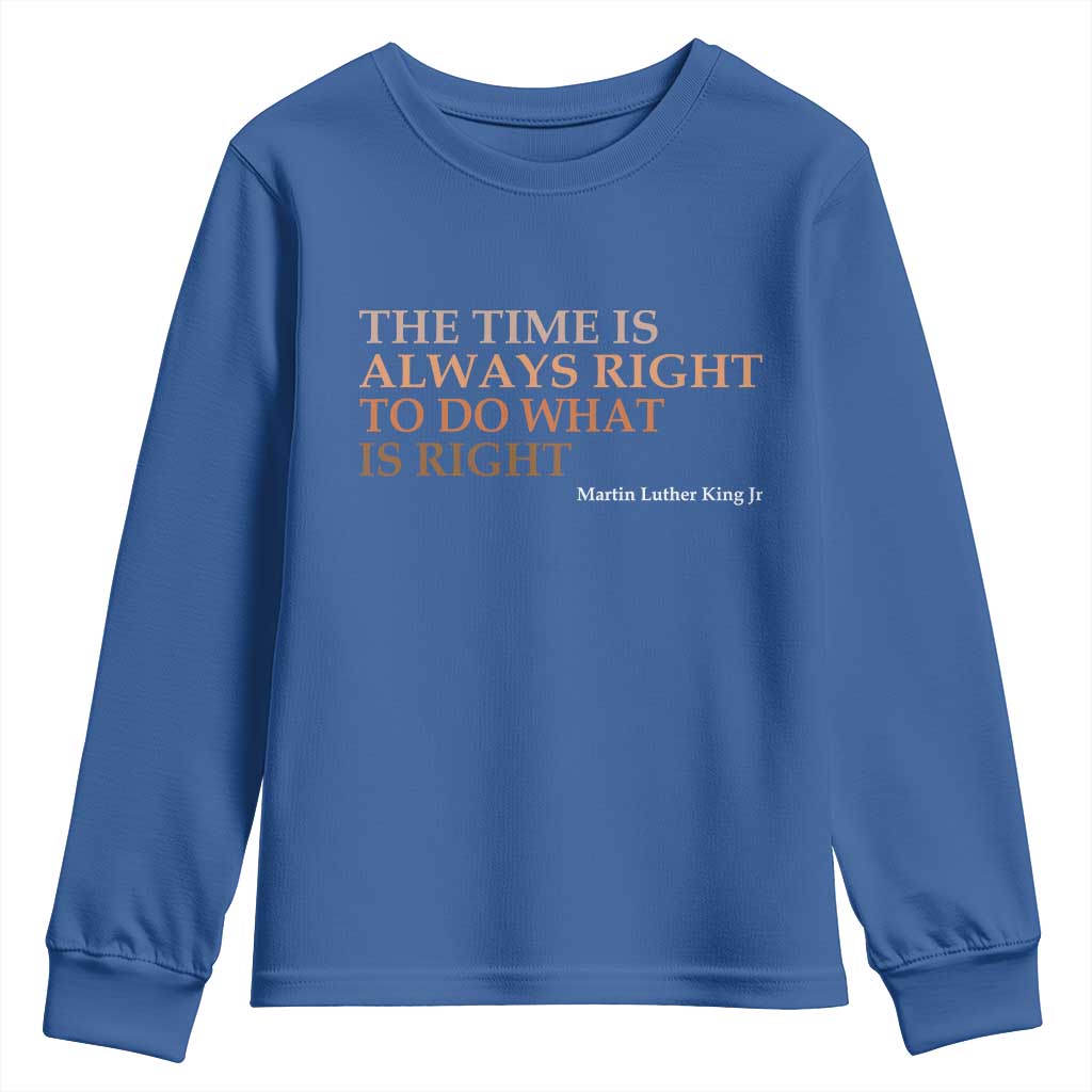 The Time is Always Right Youth Sweatshirt Martin Luther King Jr MLK Quote TS14 Royal Blue Print Your Wear