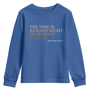 The Time is Always Right Youth Sweatshirt Martin Luther King Jr MLK Quote TS14 Royal Blue Print Your Wear