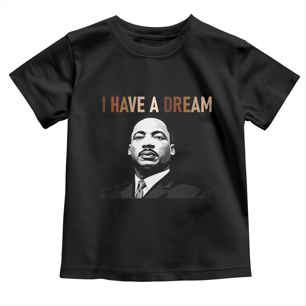 Martin Luther King Jr Toddler T Shirt I Have a Dream Cool Melanin Black History TS14 Black Print Your Wear
