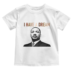 Martin Luther King Jr Toddler T Shirt I Have a Dream Cool Melanin Black History TS14 White Print Your Wear