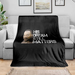 His Dream Still Matters Throw Blanket Martin Luther King Jr TS14 Print Your Wear